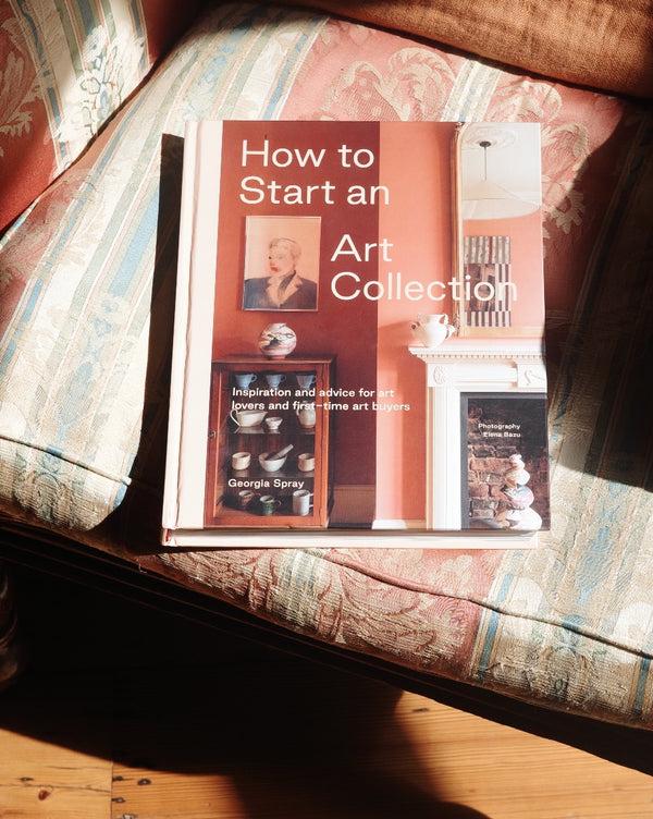 How to Start an Art Collection by Georgia Spray (Book Pre-Order)